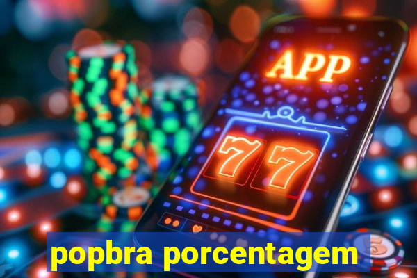 popbra porcentagem